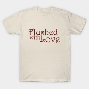 Flushed With Love T-Shirt